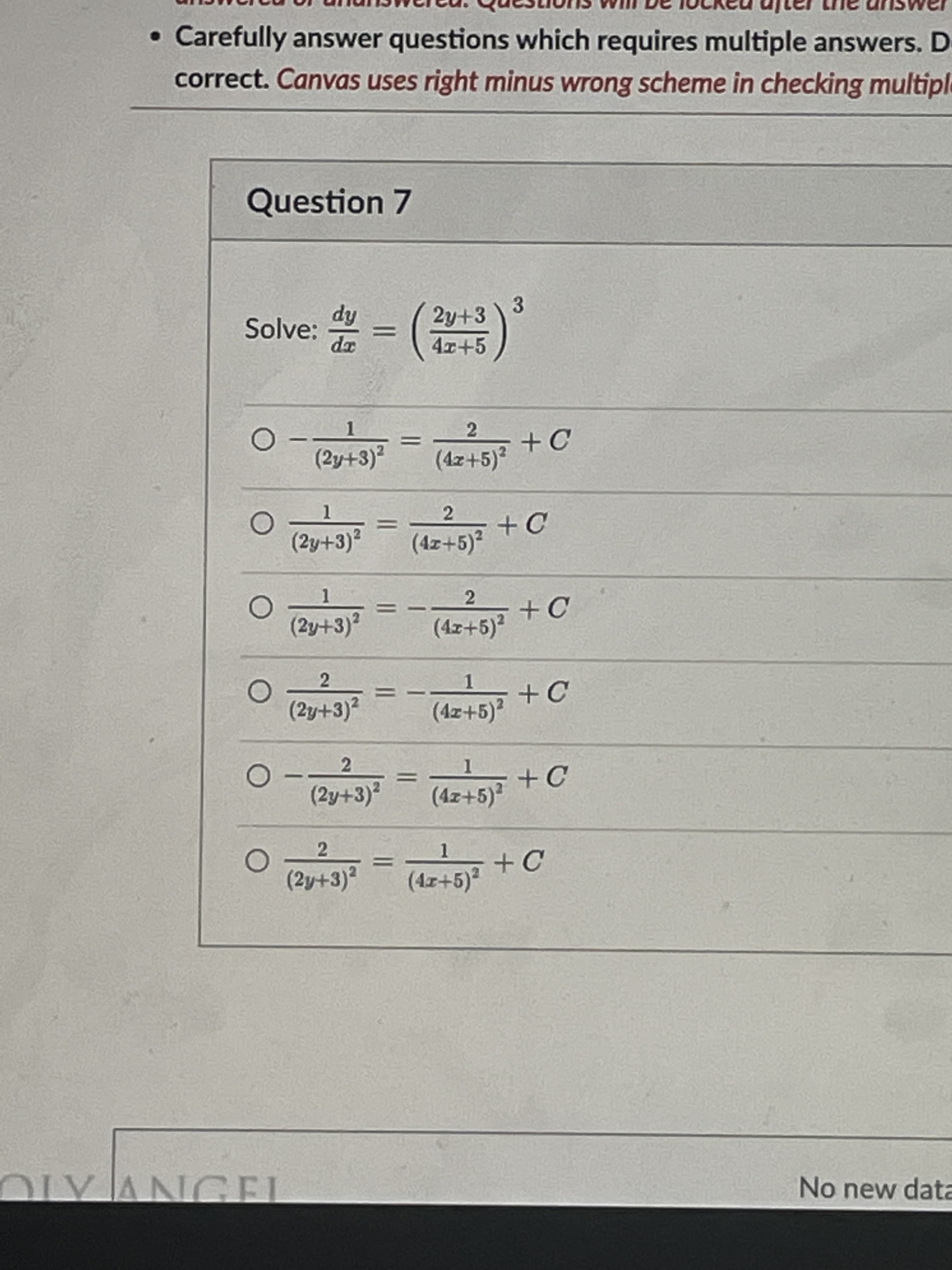 2.
2.
Carefully answer questions which requires multiple answers. D
correct. Canvas uses right minus wrong scheme in checking multiple
Question 7
hip
Solve:
3.
2y+3
)
1.
(2y+3)²
(4z+5)²
1.
(2y+3)²
+C
%3D
1.
(2y+3)²
2.
+C
%3D
(4z+5)²
1.
+C
(2y+3)?
(4z+5)²
2.
(2y+3)²
+C
(4z+5)²
1.
(4z+5)?
(2y+3)²
NGE
No new data
