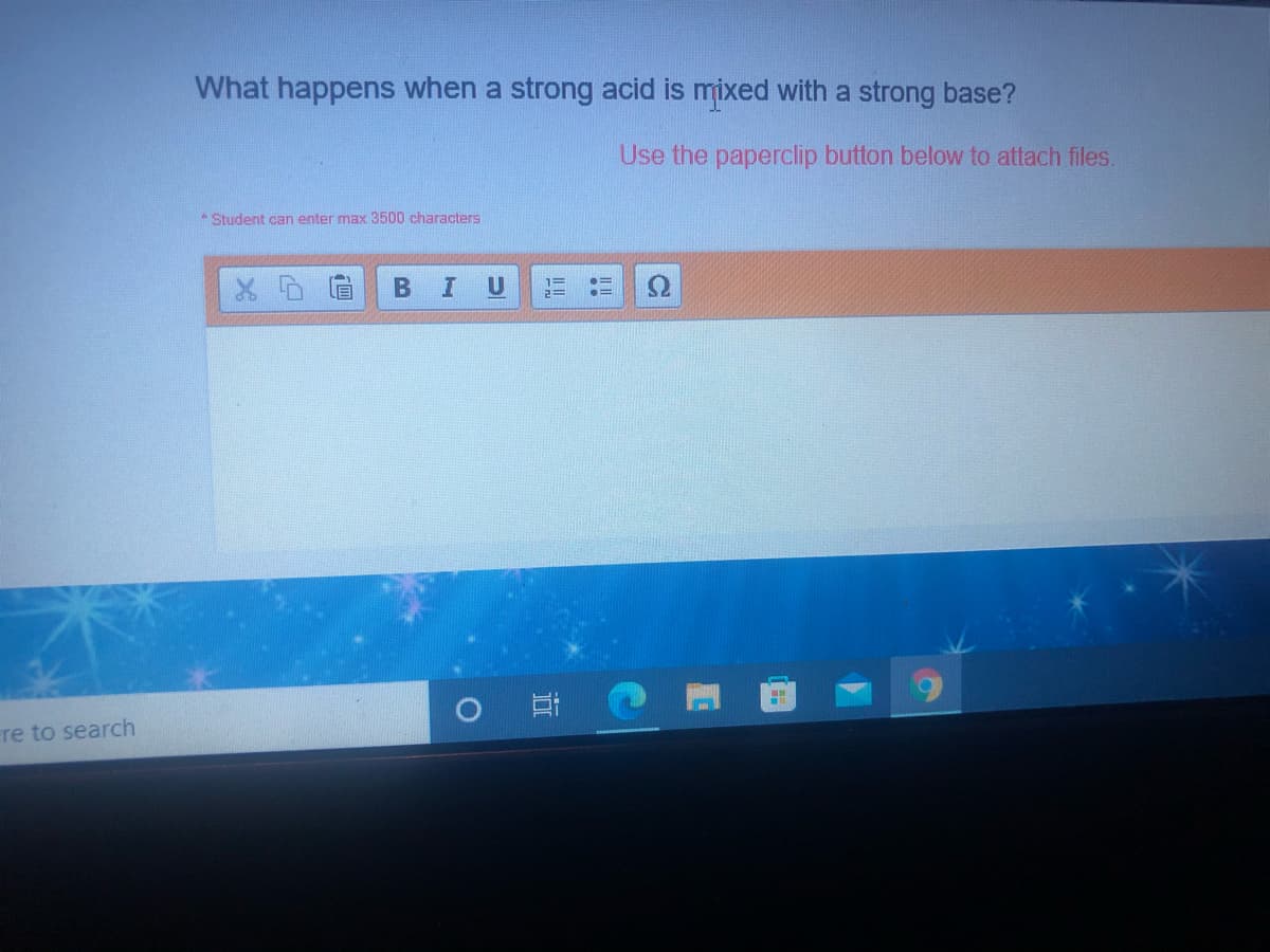 What happens when a strong acid is mixed with a strong base?
Use the paperclip button below to attach files.
* Student can enter max 3500 characters
1=
re to search
