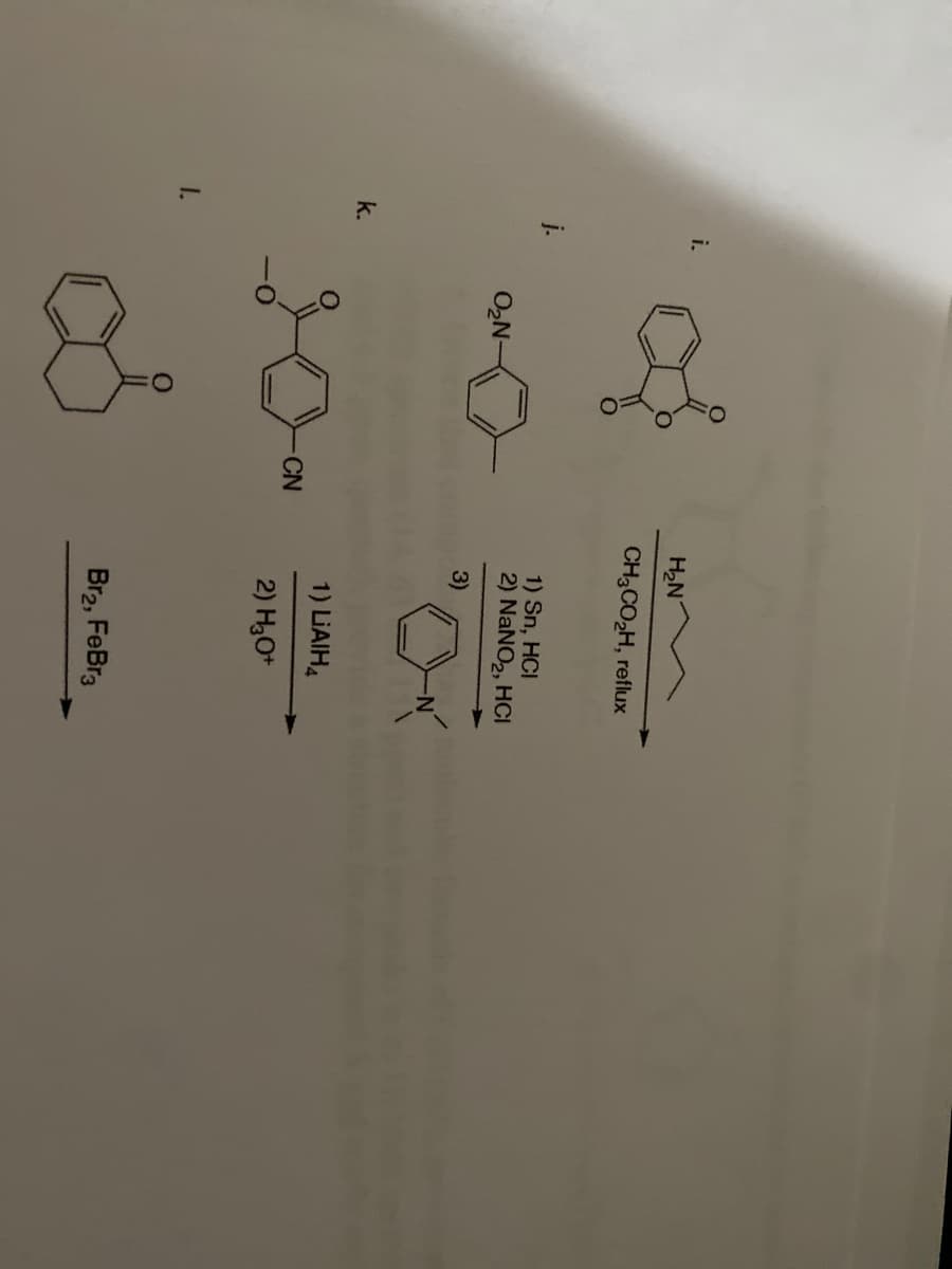 i.
H2N
CH3CO2H, reflux
1) Sn, HCI
2) NaNO2, HCI
O,N-
3)
k.
1) LIAIH.
CN
2) H3O*
1.
8.
Br2, FeBr3
