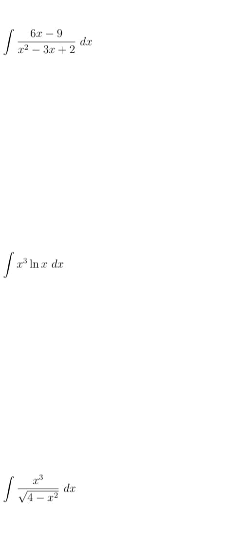 6x – 9
dr
x2 – 3x + 2
x³ In x dx
d.x
x2
