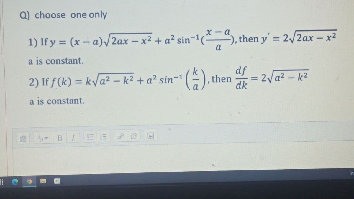 Ef
Q) choose one only
1) If y = (x-a)√2ax - x² + a² sin-¹(-), then y' = 2√/2ax - x²
a is constant.
df
2) If f(k)= k√a² - k² + a² sin-1
(1).
= 2√a²-k²
dk
a is constant.
B
GO
1313
S
then
=
Thi