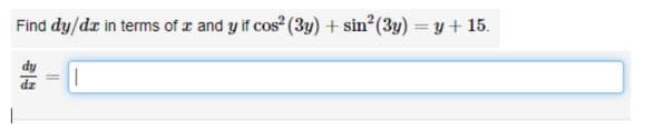 Find dy/da in terms of a and y if cos² (3y) + sin² (3y)
||
=
y + 15.