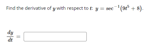 Find the derivative of \( y \) with respect to \( t \): \( y = \sec^{-1}(9t^5 + 8) \).

\[
\frac{dy}{dt} = \boxed{}
\]