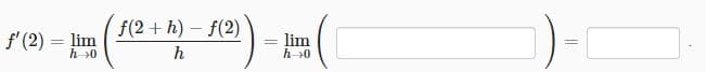 f'(2) = lim
h→0
f(2+h)-f(2)
h
= lim
h 0
=