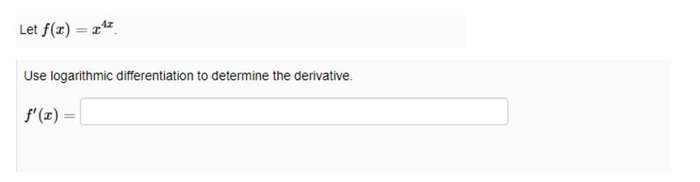 Let f(x) x¹
=
Use logarithmic differentiation to determine the derivative.
f'(x) =