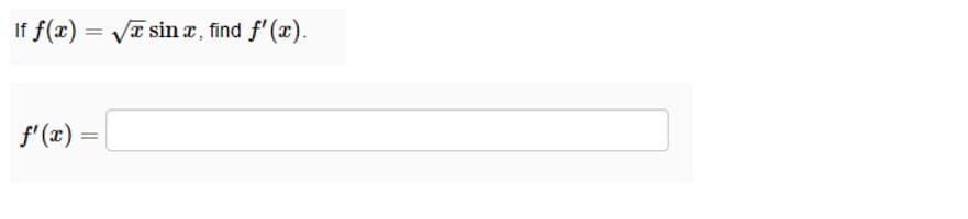 If f(x)=√x sinx, find f'(x).
f'(x) =