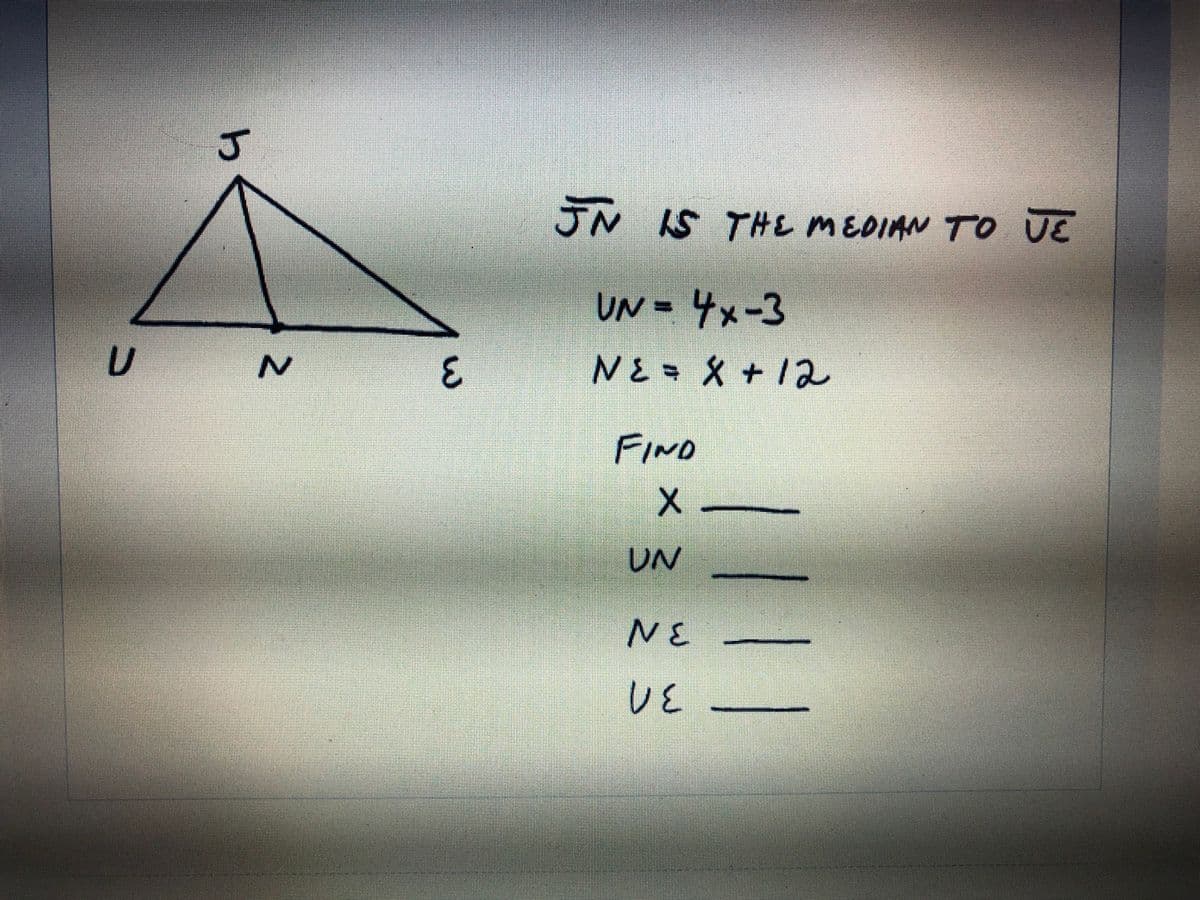 JN IS THE MEDIAN TO UE
UN - 4x-3
3.
NE X + I2
FIND
UN
NE
