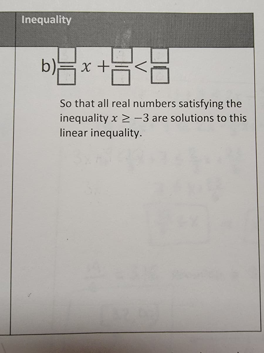 Inequality
b)= x +
So that all real numbers satisfying the
inequality x >-3 are solutions to this
linear inequality.
