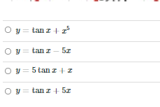 Below is a series of multiple-choice equations for the function \( y \):

1. \( y = \tan(x) + x^5 \)
2. \( y = \tan(x) - 5x \)
3. \( y = 5 \tan(x) + x \)
4. \( y = \tan(x) + 5x \)

Each option represents a different mathematical function involving the tangent of \( x \) and a polynomial expression.