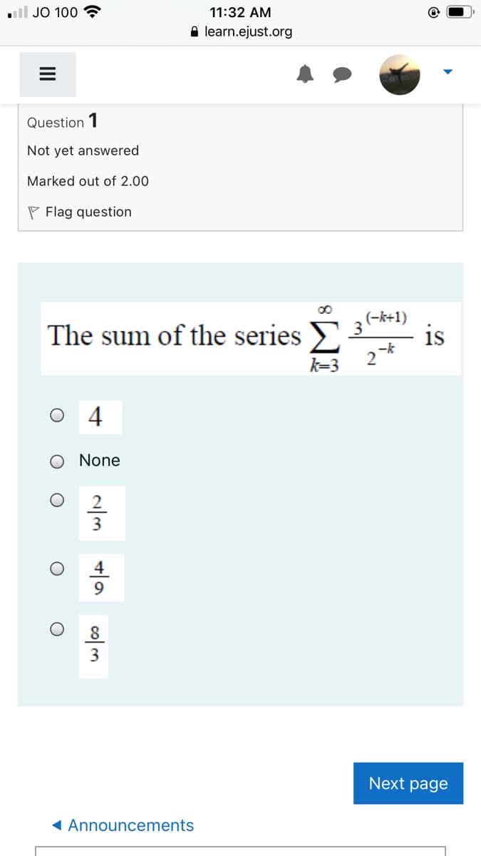 ll JO 100 ?
11:32 AM
A learn.ejust.org
Question 1
Not yet answered
Marked out of 2.00
P Flag question
The sum of the series >
(-k+1)
3
is
k=3
4
O None
3
Next page
( Announcements
II
