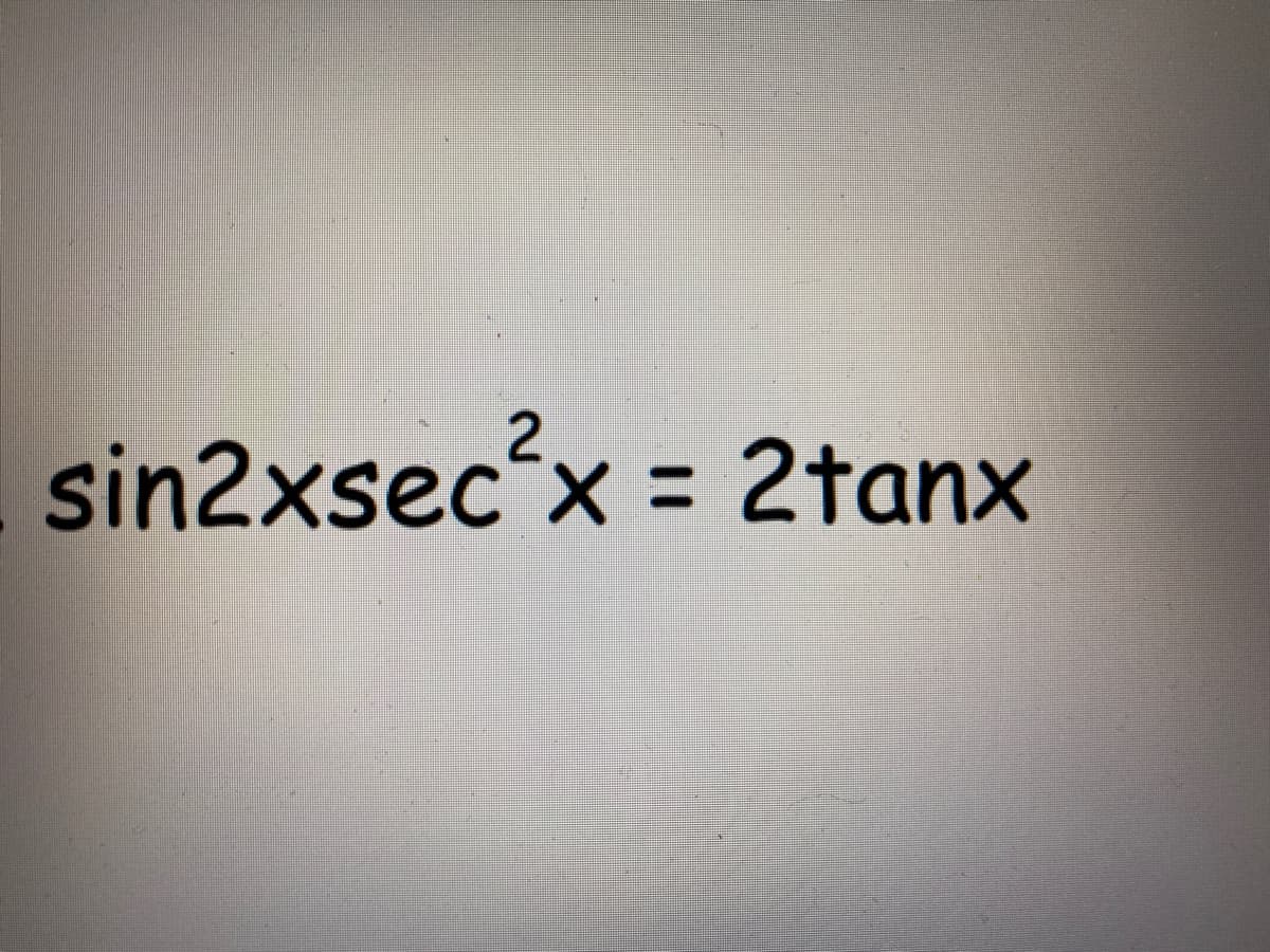 sin2xsec'x = 2tanx
%3D
