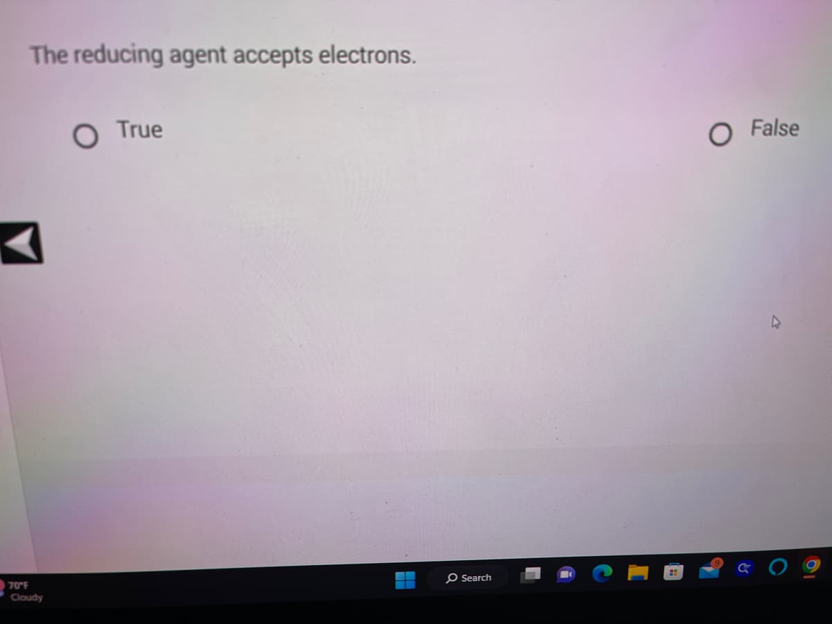 The reducing agent accepts electrons.
70°F
Cloudy
O True
O Search
False