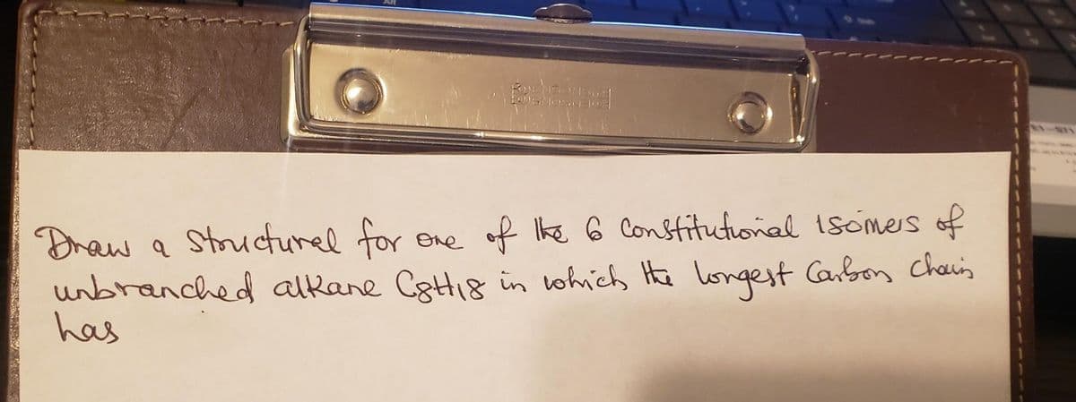 Braw a Structurel for one of Ike 6 Consfitutional 1somers off
unbranched alkane CstHti8 in lohich He longest Carbon Cheis
has
