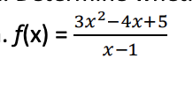 . f(x) =
3x²-4x+5
x-1