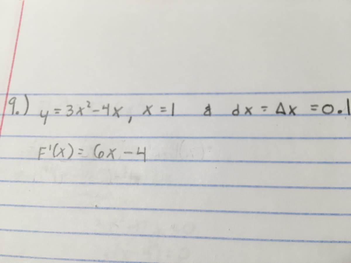 19.) y=3x²-4X,X=l
dx=Ax =0.l
F'x)= (6x -4
