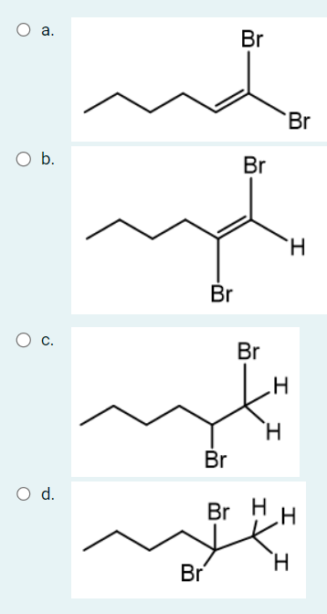 O a.
O b.
O c.
O d.
Br
Br
Br
Br
Br
Br
.H
I
H
Br
H
Br H
„H
H
I