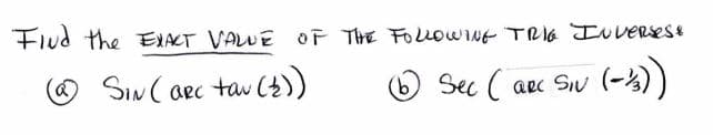 Fiud the EIAKT VALUE OF THE FOLLOWwINt TRIG IveRsess
SIN( aec tav (4))
O Sec ( ae Sw (-4)
