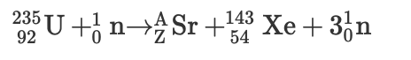 235 U +, n- Sr+
U+n→Sr
143
Xe+ 36n
92
