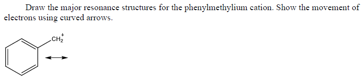 Draw the major resonance structures for the phenylmethylium cation. Show the movement of
electrons using curved arrows.
CH
