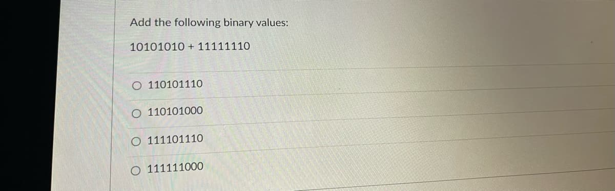 ### Adding Binary Values: 10101010 + 11111110

This exercise involves adding two binary numbers and choosing the correct result from the given options.

#### Problem Statement
Add the following binary values:
```
10101010 + 11111110
```

#### Possible Answers
- O 110101110
- O 110101000
- O 111101110
- O 111111000

#### Solution
1. Align the two binary numbers for addition:
```
   10101010
 + 11111110
```
2. Add the two binary numbers starting from the rightmost bit. Remember to carry over any value greater than 1 to the next bit:
```
   10101010
 + 11111110
 -----------
  110101000  (Note: There will be carries in several positions)
```
3. The detailed bit-by-bit addition is as follows:
   - 0 + 0 = 0 
   - 1 + 1 = 0 (carry 1)
   - 1 + 1 (with carry 1) = 1 (carry 1)
   - 0 + 1 (with carry 1) = 0 (carry 1)
   - Continue this process...

Thus, the correct result of the binary addition is **110101000**.

#### Answer
The correct answer is:
- O 110101000

Always double-check your binary arithmetic to make sure each bit and carry is correctly accounted for to avoid mistakes.