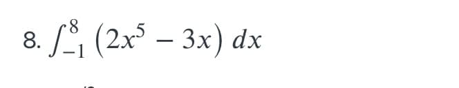 8. L (2x° – 3x) dx
