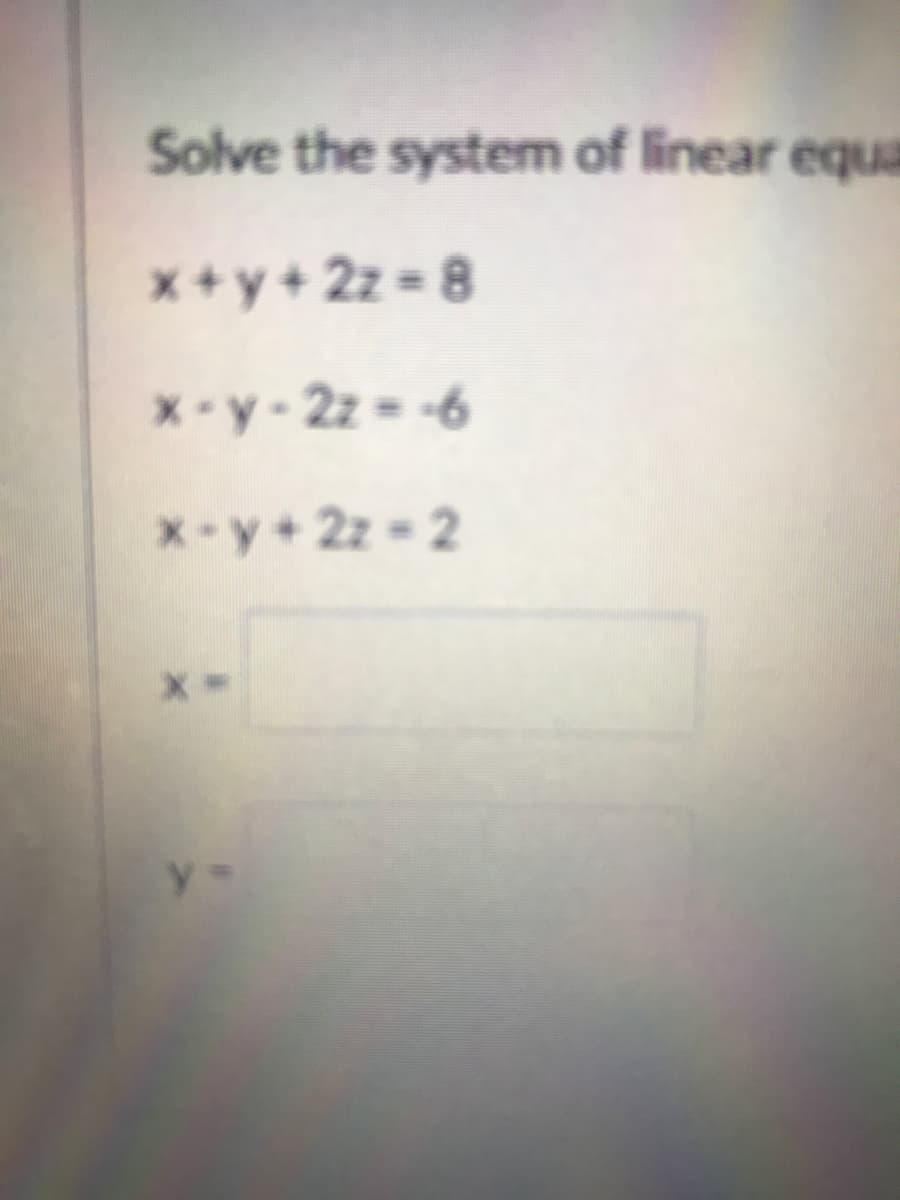 Solve the system of linear equa
x + y + 2z = 8
x-y-2z -6
x-y+2z 2
