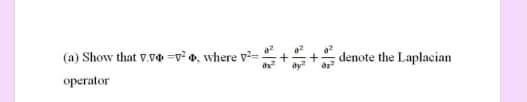 (a) Show that V.v v . where v-
denote the Laplacian
орerator
