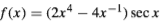 f(x) = (2x* – 4x-l) sec x
