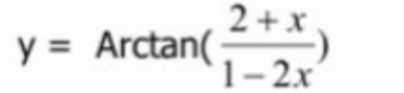 2+x
y = Arctan(+*,
1-2x

