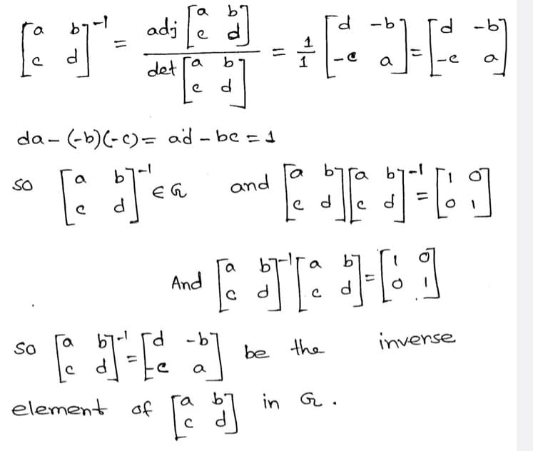 b'
!- רb
adj
P.
e d
-b
P.
-b
det
a
da - (-b)(-c)= ad - be = 1
a byra b-
SO
and
1
a
And
inverse
a
So
be the
element af
Ta
in G.
