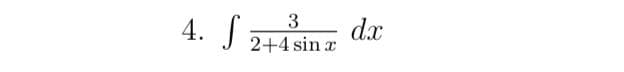 4. S
3
dx
2+4 sin x
