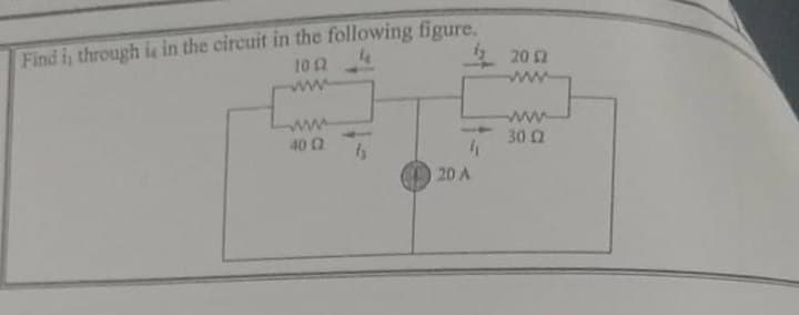 Find i, through ie in the circuit in the following figure.
202
10 2
ww
40 2
ww
30 0
20 A
