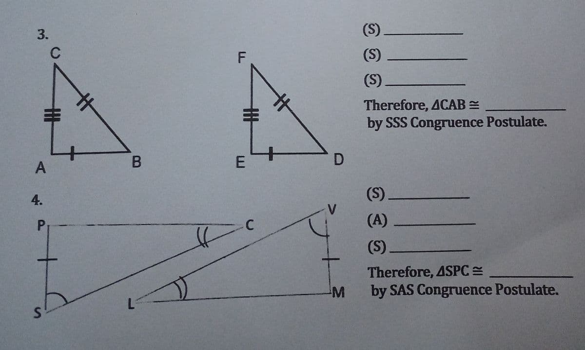 3.
A
4.
P₁-
B
#
E
C
D
M
(S)
(S)
(S)
Therefore, 4CAB =
by SSS Congruence Postulate.
(S)
(A)
(S)_
Therefore, 4SPC =
by SAS Congruence Postulate.