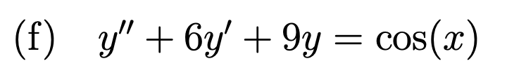 (f) y" + 6y' + 9y = cos(x)
