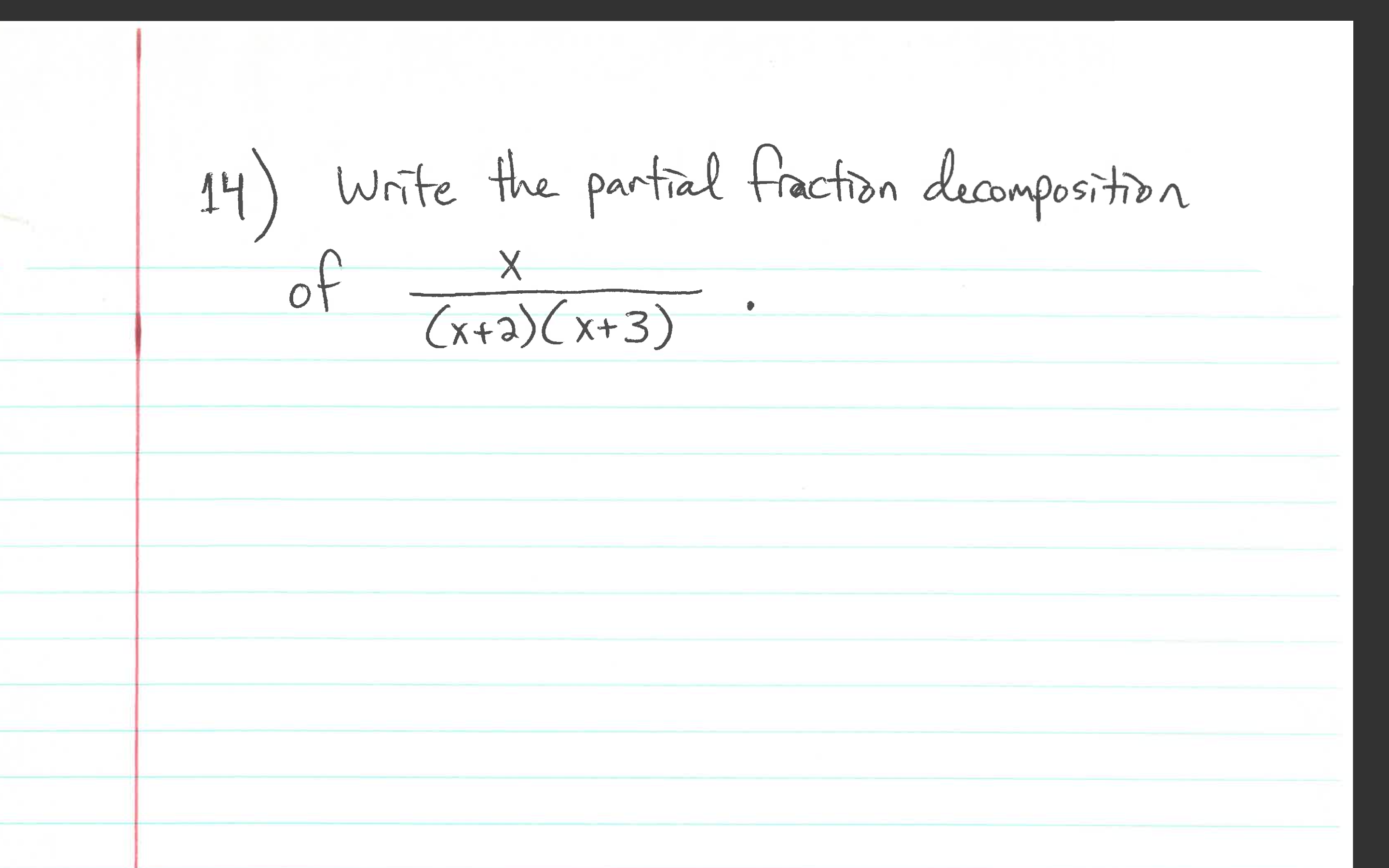 Write the partial fraction decomposition
14)
of To)
(x+a) (x+3)
