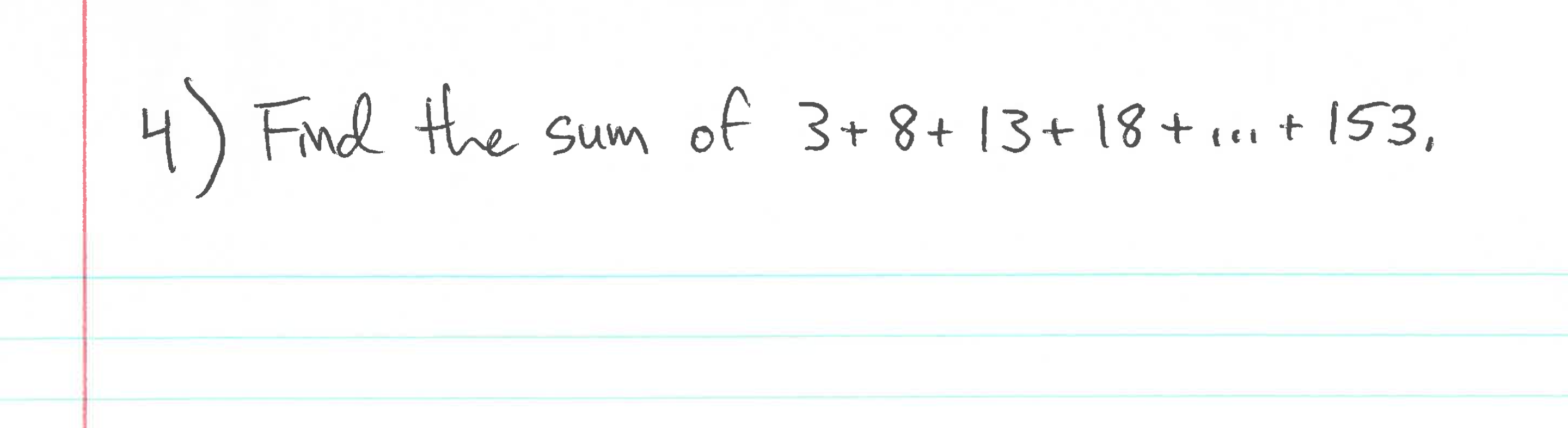 Find the
e sum of 3+8+ 13+18+r0t l53,
