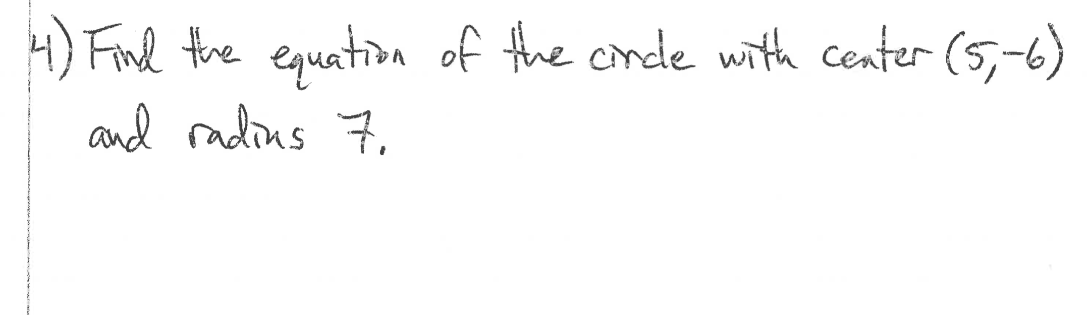 1) Find the equation of the conde with center (5,-6)
and radins 7,
