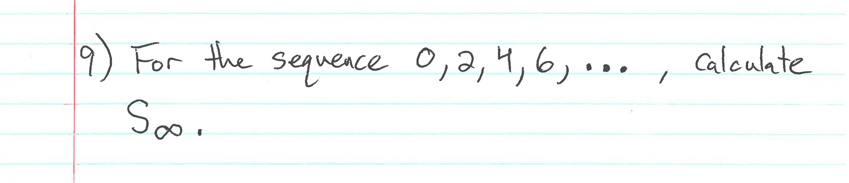 9) For the sequeace 0,2,4,6,•
Calculate
Soo.
