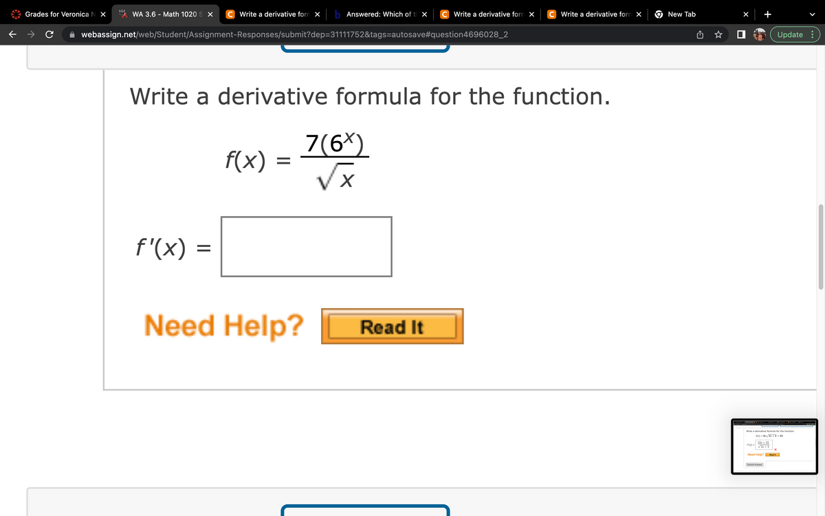 Grades for Veronica N X
WA 3.6 - Math 1020 S X C Write a derivative form X
webassign.net/web/Student/Assignment-Responses/submit?dep=31111752&tags=autosave#question4696028_2
f'(x)
Write a derivative formula for the function.
=
Answered: Which of t X C Write a derivative form X
f(x) =
Need Help?
7(6x)
VX
Write a derivative form X
Read It
New Tab
×
Write a derivative formula for the function.
f(x) = 8x/5x+4 +93
52x + 32
√5x+4
x
Need Help? Read It
Update:
Submit Answer