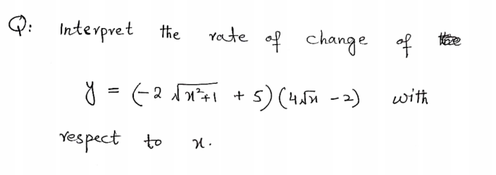 Q: Interpret the
Yate of change of
2
with
Yespect to
