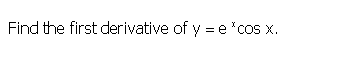 **Calculus: Differentiation of Exponential Trigonometric Functions**

**Problem:**
Find the first derivative of \( y = e^x \cos x \).

**Solution:**

To find the first derivative of \( y \) with respect to \( x \), we will use the product rule of differentiation, which is stated as follows:

If \( y = uv \), where both \( u \) and \( v \) are functions of \( x \), then the derivative of \( y \) with respect to \( x \) is given by:

\[ \frac{dy}{dx} = u'v + uv' \]

In this problem:
- Let \( u = e^x \)
- Let \( v = \cos x \)

First, we find the derivatives of \( u \) and \( v \) with respect to \( x \):
- The derivative of \( u = e^x \) with respect to \( x \) is \( u' = e^x \)
- The derivative of \( v = \cos x \) with respect to \( x \) is \( v' = -\sin x \)

Using the product rule, we combine these results:

\[ \frac{dy}{dx} = u'v + uv' \]
\[ \frac{dy}{dx} = (e^x)(\cos x) + (e^x)(-\sin x) \]
\[ \frac{dy}{dx} = e^x \cos x - e^x \sin x \]

Therefore, the first derivative of \( y = e^x \cos x \) is:

\[ \frac{dy}{dx} = e^x (\cos x - \sin x) \]

By positioning this content on an educational website, students can learn about the product rule and how it applies to differentiating exponential trigonometric functions. This step-by-step process helps in understanding these fundamental calculus principles effectively.