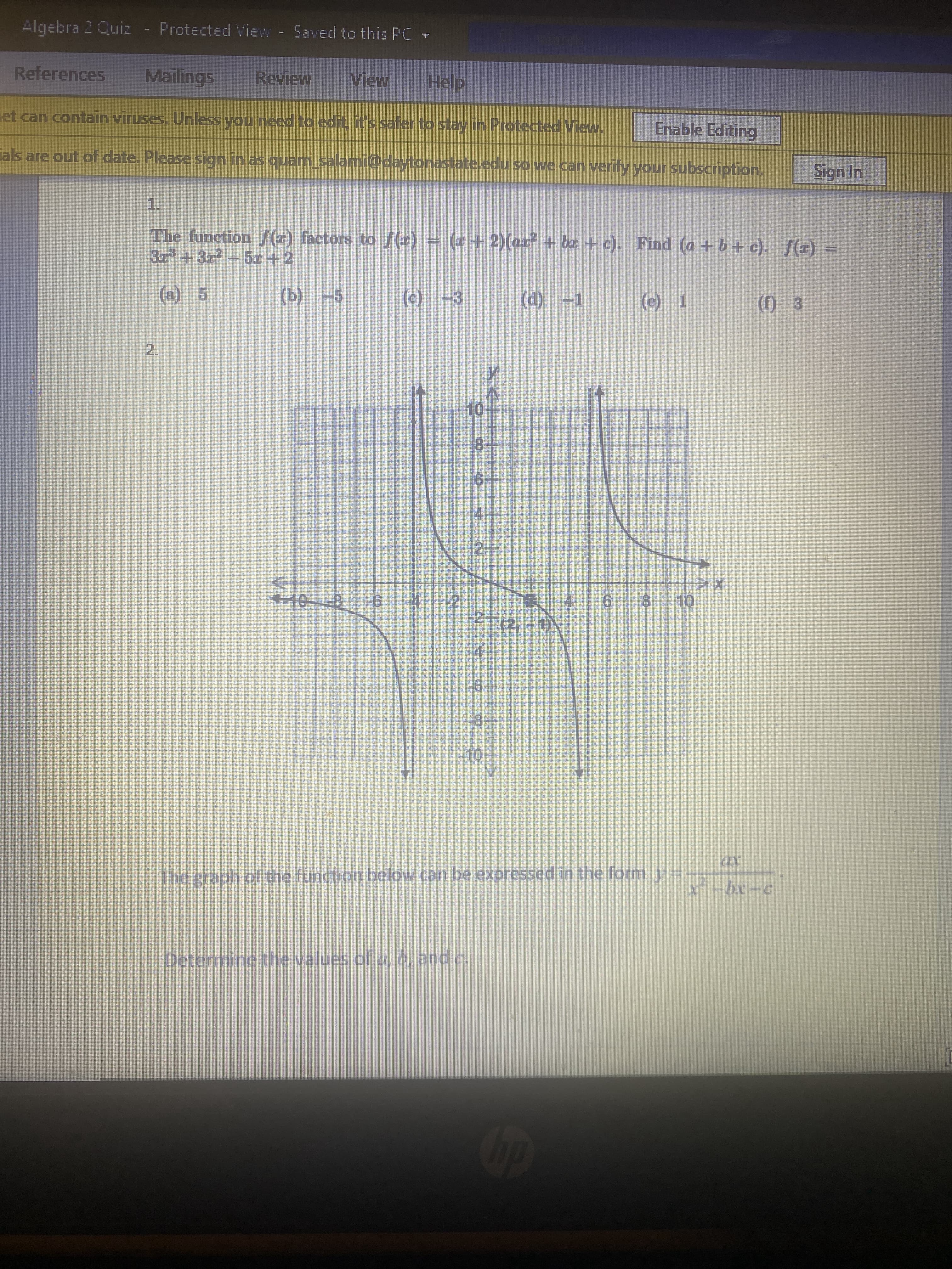 1.
The function f(z) factors to f() = (* + 2)(ar + bz + c). Find (a + 6+ c). S(z) =
3+3r-5x+2
(a) 5
(b)
-5
(e) -3
(d) -1
(e) 1
(() 3
