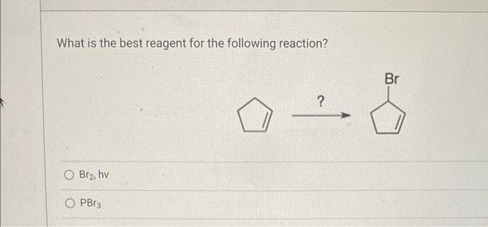 What is the best reagent for the following reaction?
O Br₂, hv
OPBr3
?
Br