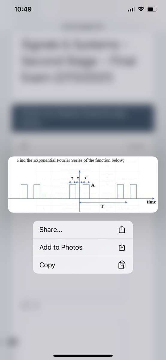 10:49
Find the Exponential Fourier Series of the function below;
A.
time
T
Share...
Add to Photos
Сорy
