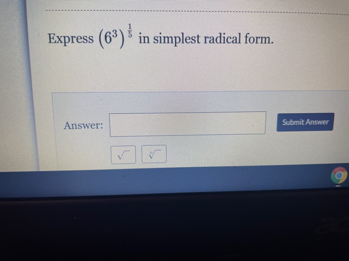 Express (6*) in simplest radical form.
Submit Answer
Answer:
