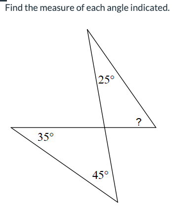 Find the measure of each angle indicated.
35°
25°
45°
?