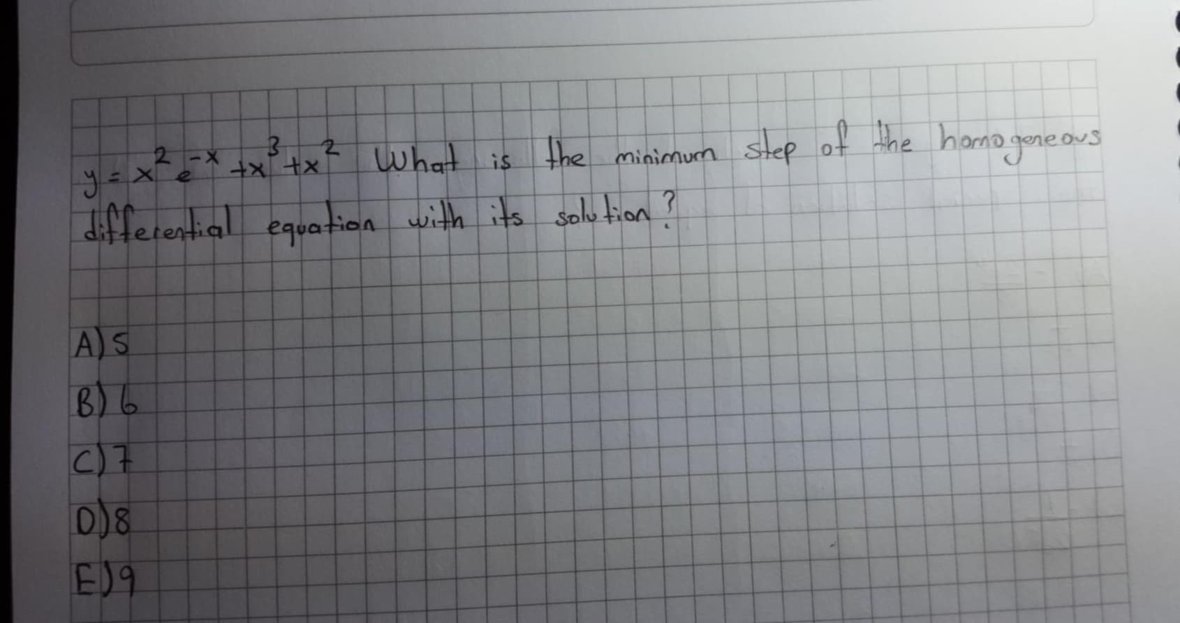 is the minimnurm step of the horno gone ous
n
What
X+ xt
2-X
ifferential equatian
with its solution ?
AS
B) 6
