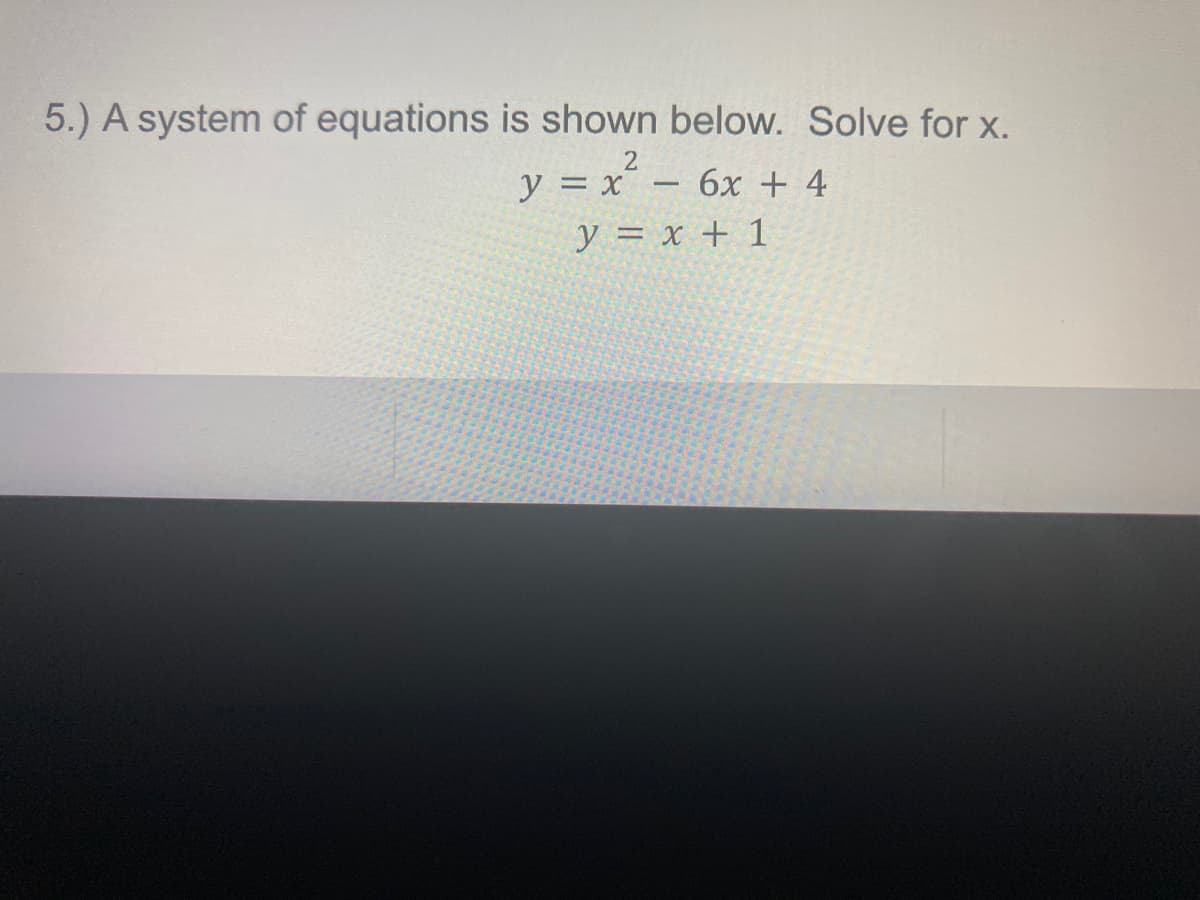 5.) A system of equations is shown below. Solve for x.
У %3х — 6х + 4
y = x + 1
