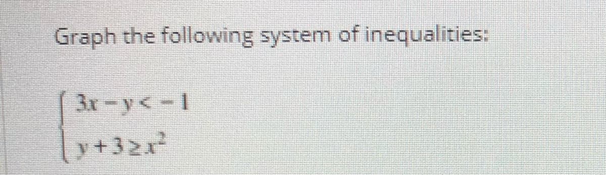 Graph the following system of inequalities:
3x-y<-1
++32x²
