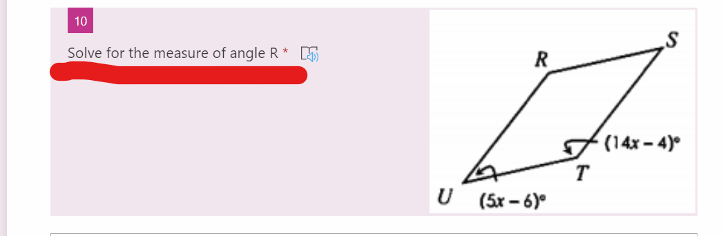 10
Solve for the measure of angle R * 5
R
7 (14x – 4)°
T
U (5x - 6)°
